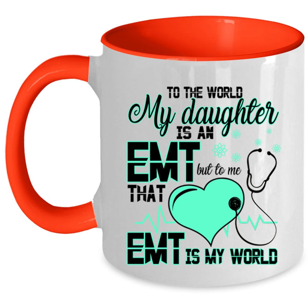That EMT Is My World Coffee Mug, My Daughter Is An EMT Accent Mug