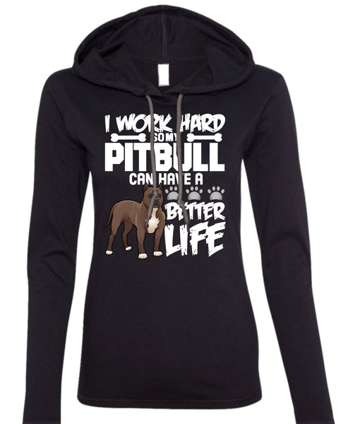 I Work Hard So My Pit Bull T Shirt, Better Life T Shirt (Anvil Ladies Ringspun Hooded)