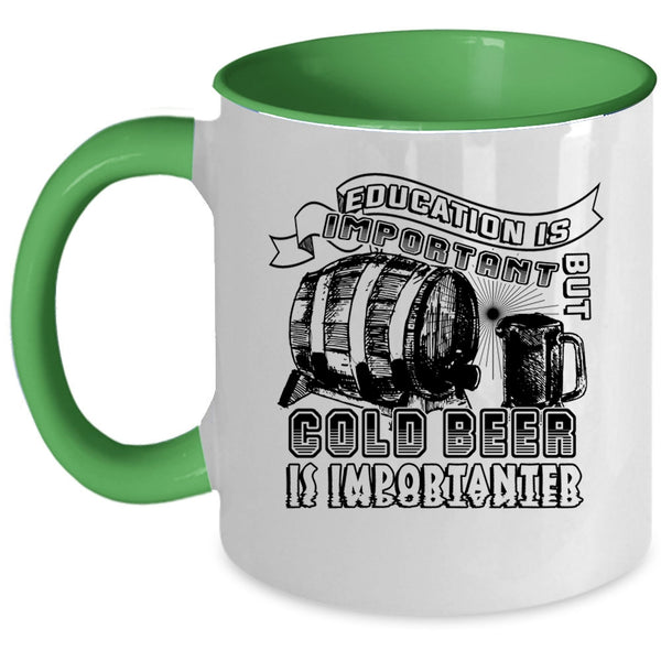 Funny Coffee Mug, Education Is Important But Cold Beer Is Importanter Accent Mug