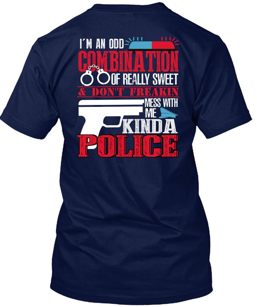 Mess With Me Kinda Police T Shirt, I'm An Odd Combination T Shirt