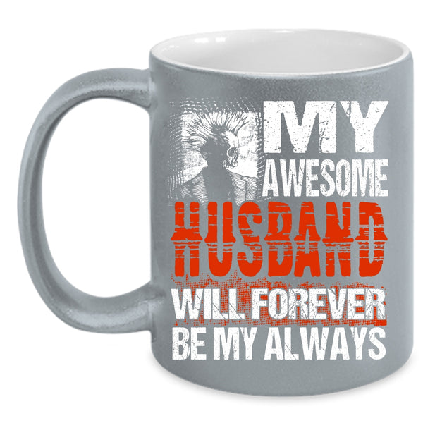My Awesome Husband Will Forever Be My Always Coffee Mug, Married Coffee Cup