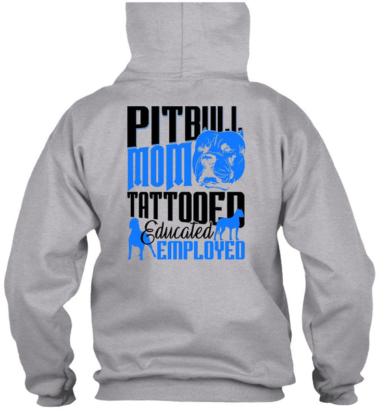 Pit Bull Mom Tattooed Educated Employed T Shirt, I Love Pit Bull T Shirt