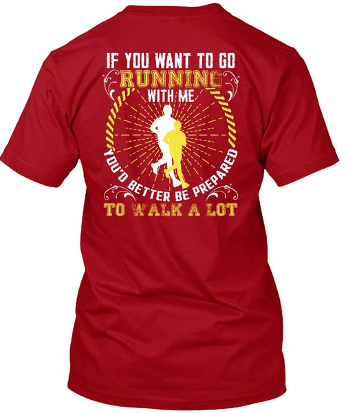 You Want To Go Running With Me T Shirt, Walk A Lot T Shirt