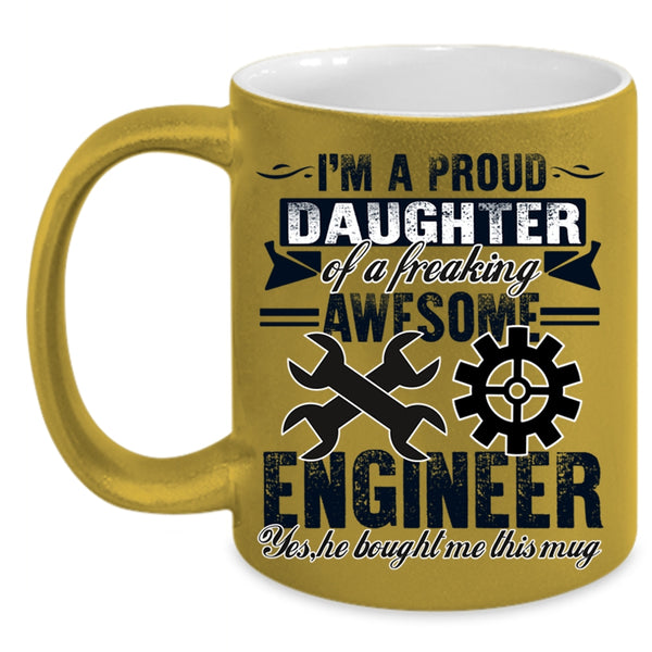 Cool Coffee Mug, I'm A Proud Daughter Of An Awesome Engineer Accent Mug