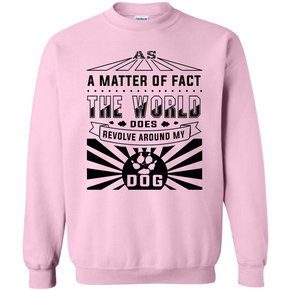 I Love My Dog T Shirt, As A Matter Of Fact Sweatshirt