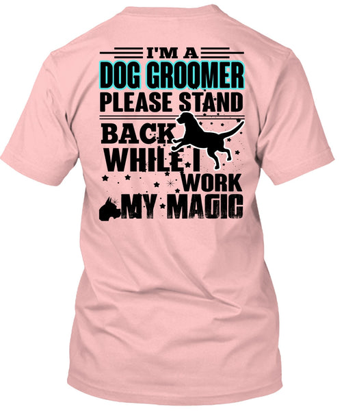 I'm A Dog Groomer T Shirt, I Love My Dog T Shirt
