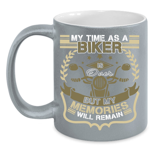 My Time As A Biker Is Over Coffee Mug, My Memories Will Remain Coffee Cup