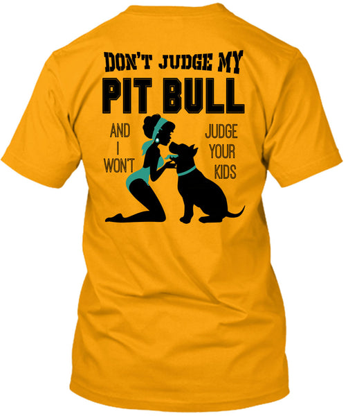 Don't Judge My Pit Bull T Shirt, I Love My Dog T Shirt