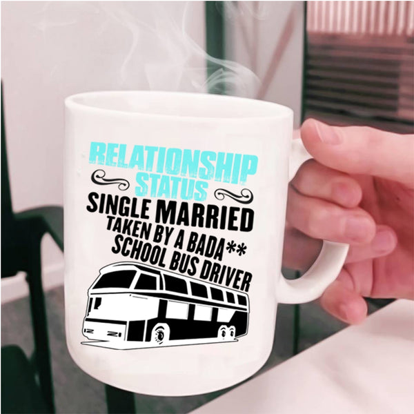Taken By A School Bus Driver Coffee Mug, Relationship Status Cup