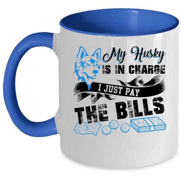 I Just Pay The Bills Coffee Mug, My Husky Is In Charge Accent Mug