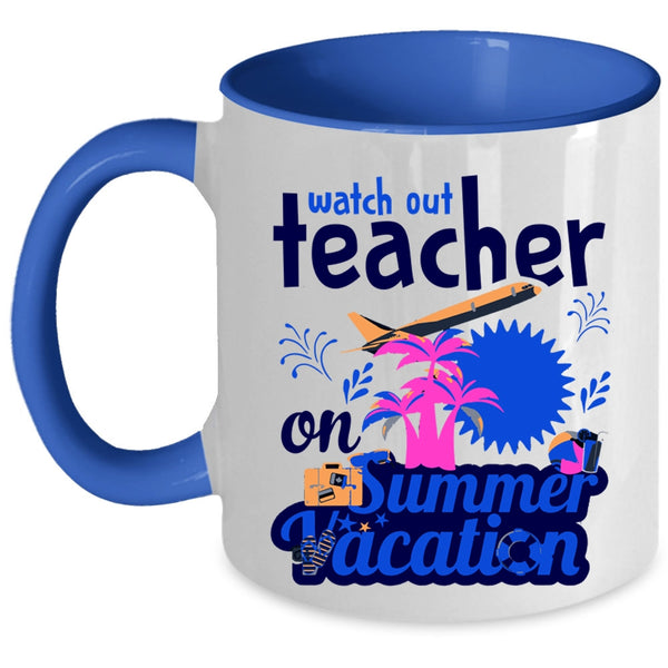 Watch Out Teacher On Summer Vacation Cup, Funny Teacher Mug