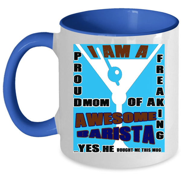 Awesome Barista Coffee Mug, I Am A Proud Mom Of A Barista Accent Mug