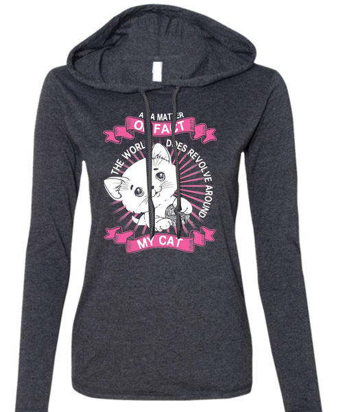 The World Does Revolve Around My Cat T Shirt, My Favorite T Shirt (Anvil Ladies Ringspun Hooded)