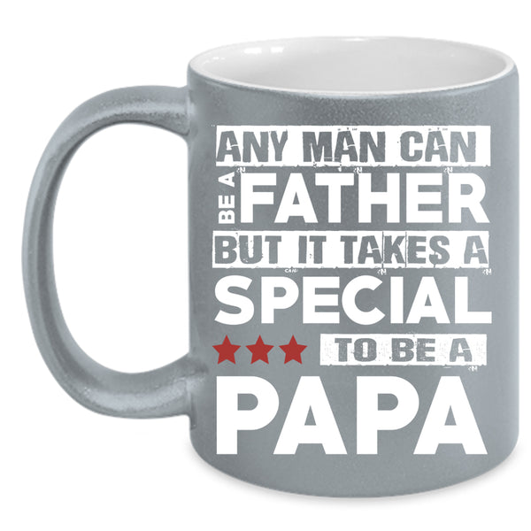 Any Man Can Be A Father Coffee Mug, Special To Be A Papa Coffee Cup
