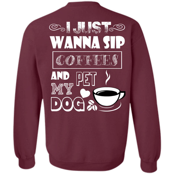 I Love My Dog T Shirt, I Drink Coffee Sweatshirt