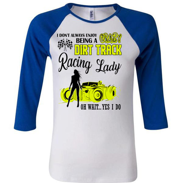 Being A Crazy Dirt Track Racing Lady T Shirt, I Love Racing T Shirt, Awesome T-Shirts
