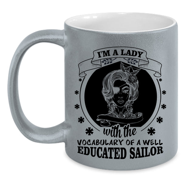 I'm A Lady Cup, Well Educated Sailor Mug, Cool Lady Cup