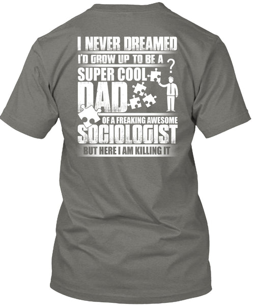 I'd Grow Up To Be A Cool Dad T Shirt, Awesome Sociologist T Shirt