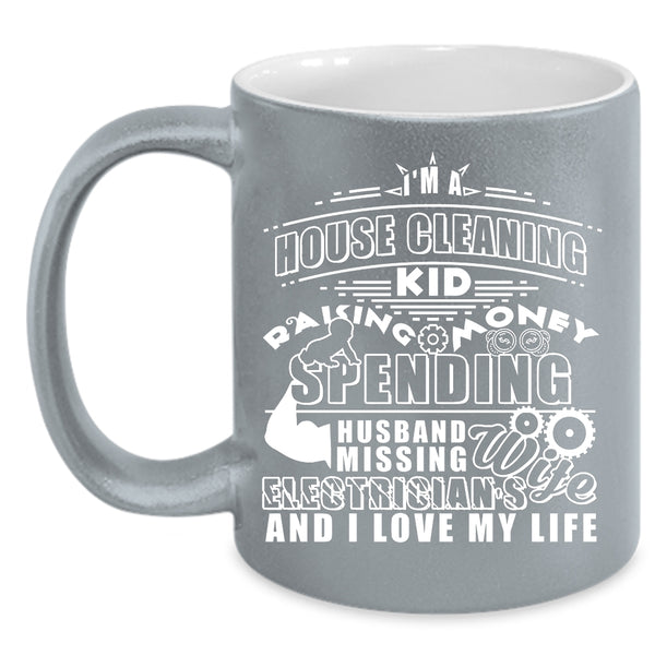 I'm A House Cleaning Kid Coffee Mug, I'm An Electrician's Wife Coffee Cup