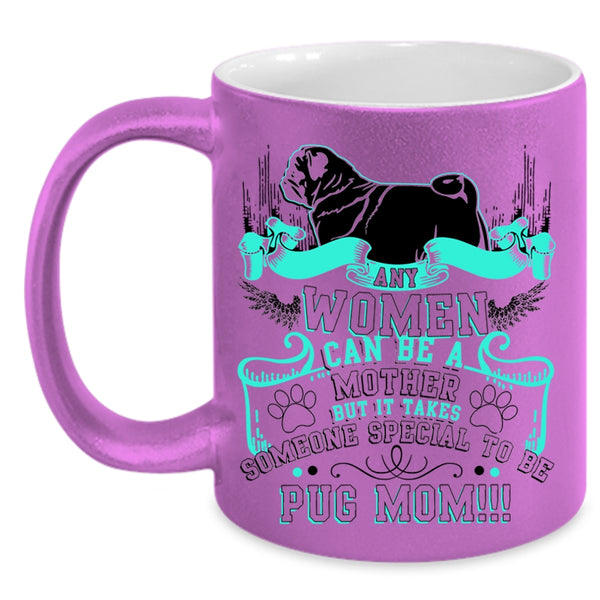 Some Special To Be Pug Mom Coffee Mug, Any Women Can Be A Mother Accent Mug