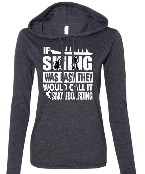 If Skiing Was Easy T Shirt, Call It Snowboarding T Shirt (Anvil Ladies Ringspun Hooded)