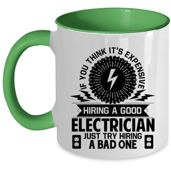 Just Try Hiring A Bad One Coffee Mug, It's Expensive Hiring A Good Electrician Accent Mug