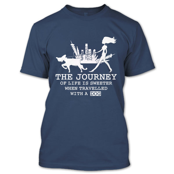 The Journey Of Life Is Sweeter T Shirt, when Travelled With A Dog T Shirt