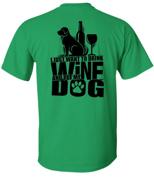 I Just Want To Drink Wine T Shirt, I Love Dog T Shirt