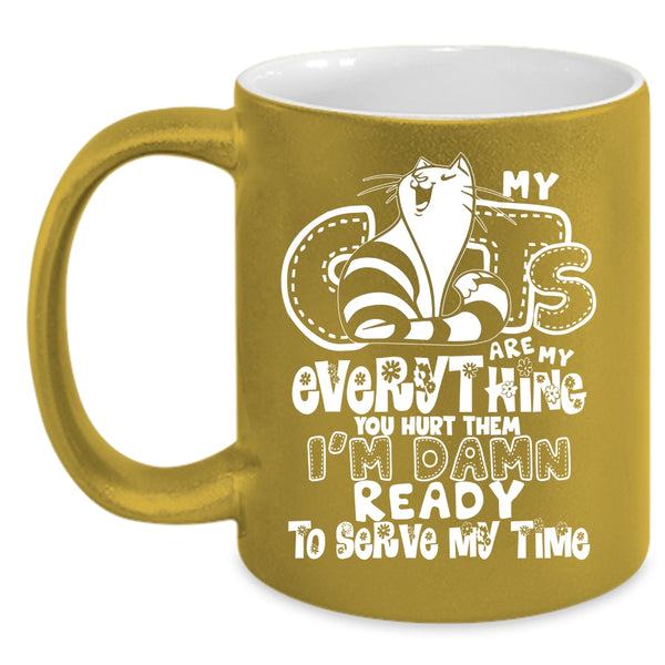 My Cats Are My Everything Coffee Mug, Funny Cat Lovers Coffee Cup