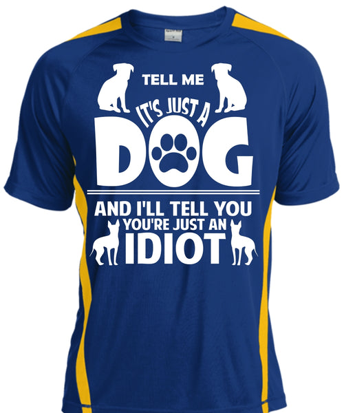 It's Just A Dog And I'll Tell You You're Just An Idiot T Shirt, Pets T Shirt