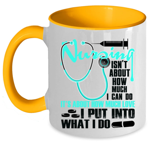 Funny Coffee Mug, Nursing Isn't About How Much I Can Do Accent Mug