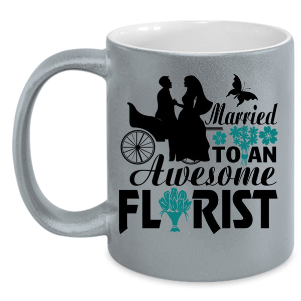 I Love My Florist Coffee Mug, Married To An Awesome Florist Accent Mug
