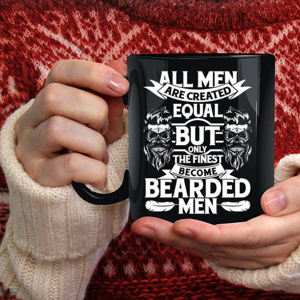 All Men Are Created Equal Coffee Mug, Only The Finest Become Bearded Men Coffee Cup