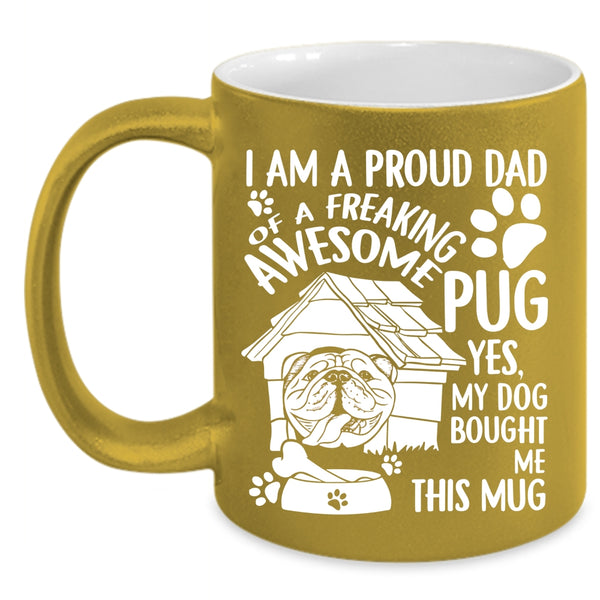 I Am A Proud Dad Of An Awesome Pug Coffee Mug, Cool Pug Dad Coffee Cup
