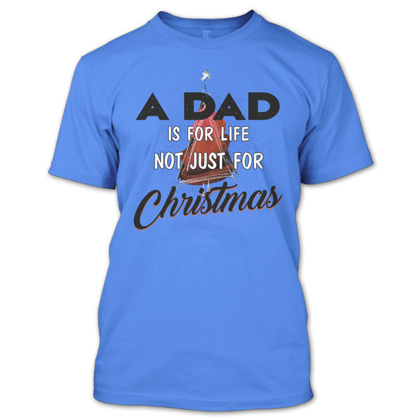 A Dad Is For Life Not For Christmas T Shirt, Merry Christmas Gift T Shirt