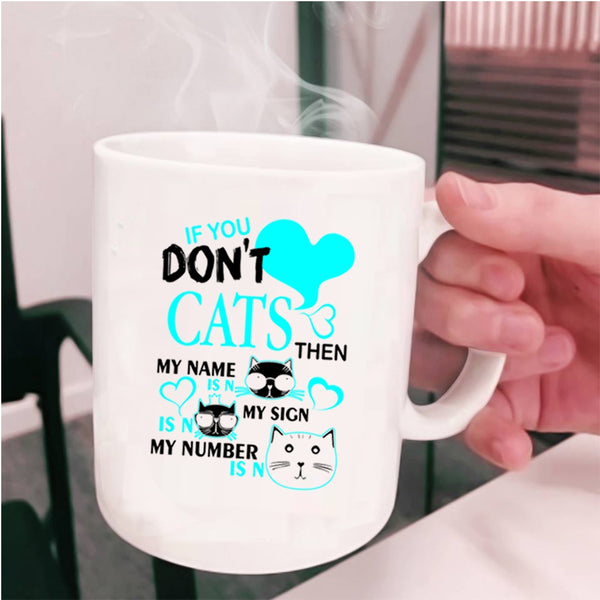 Cute Gift For Cat Lovers Coffee Mug, If You Don't Cats Cup