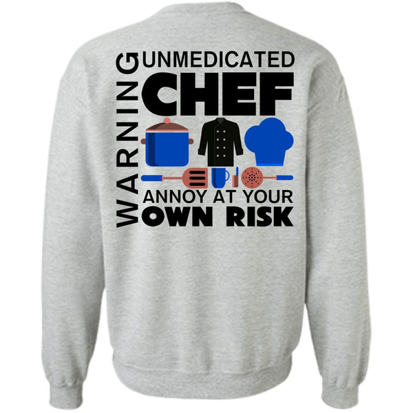 My Job T Shirt, Unmedicated Chef Annoy At Your Own Risk Sweatshirt