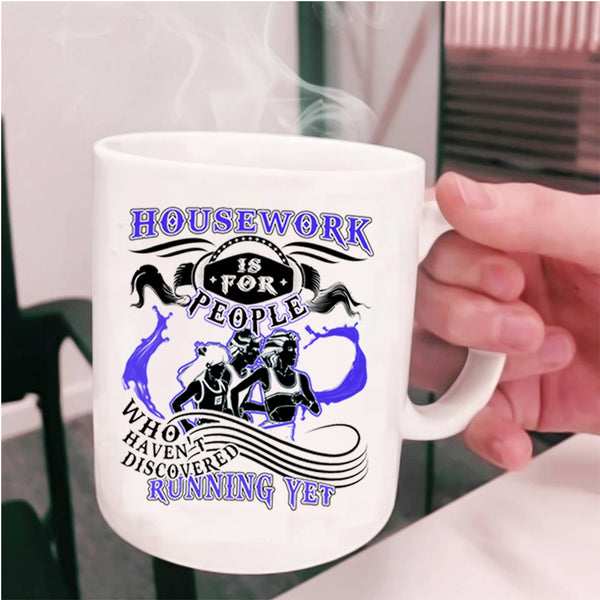 Funny Running Coffee Mug, Housework Is For People Cup