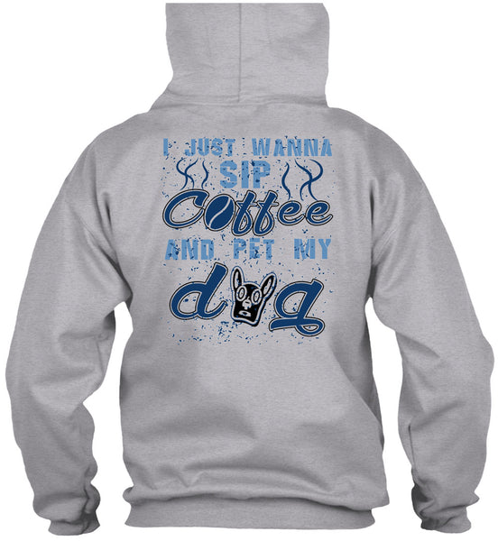 I Just Wanna Sip Coffee And Pet My Dog T Shirt, I Love My Dogs T Shirt