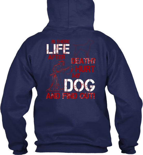 Hurt My Dog And Find Out T Shirt, Is There After Death T Shirt