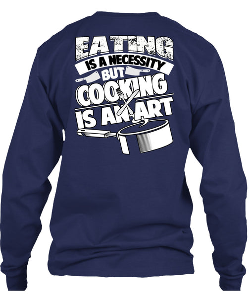 Eating Is A Necessity T Shirt, Cooking Is An Art T Shirt