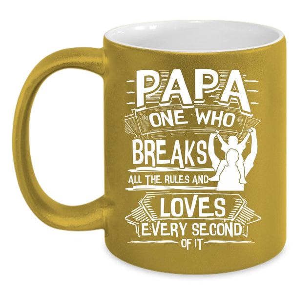 Papa Coffee Mug, All The Rules And Loves Every Second Coffee Cup
