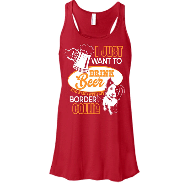 I Just Want To Drink Beer T Shirt, Hang With My Border Collie Tank Top