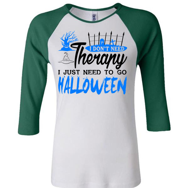 I Don't Need Therapy T Shirt, I Just Need To Go Halloween T Shirt, Awesome T-Shirts