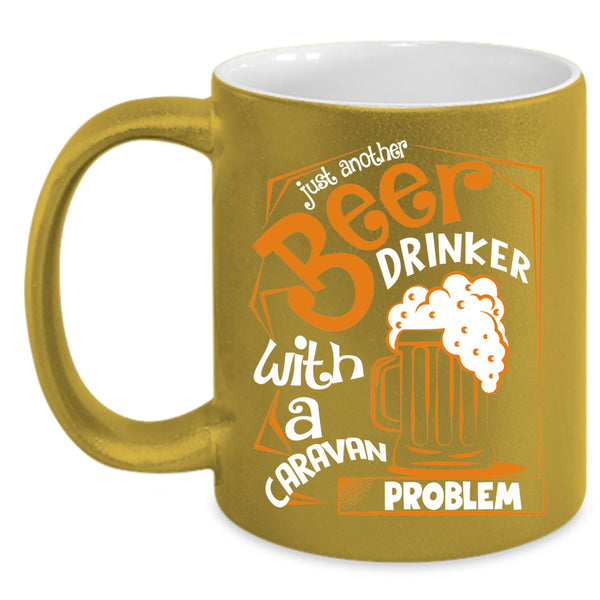 Just Another Beer Drinker Coffee Mug, Caravan Problem Coffee Cup