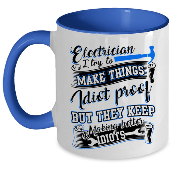 I Try To Make Things Idiot Proof Coffee Mug, Electrician Accent Mug