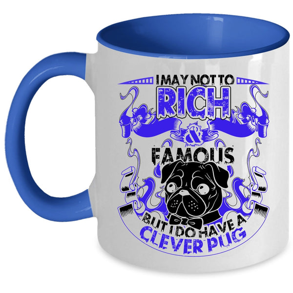 I Do Have A Clever Pug Coffee Mug, I May Not To Pich And Famous Accent Mug