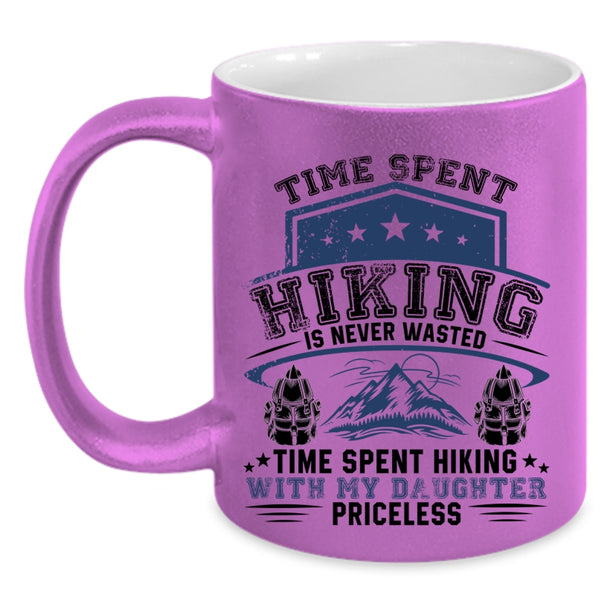 Time Spent Hiking With My Daughter Priceless Coffee Mug, Time Spent Hiking Is Never Wasted Accent Mug