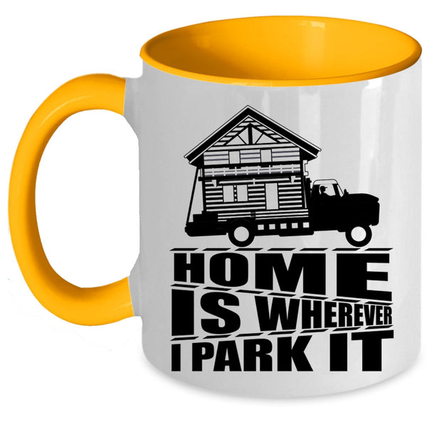 I Love My Home Coffee Mug, Home Is Whereever I Park It Accent Mug