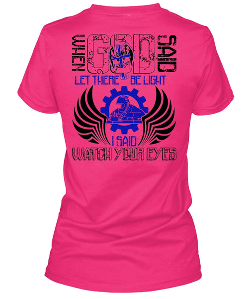 I Said Watch Your Eyes T Shirt, I Love Welding T Shirt